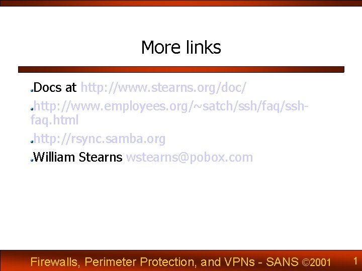 More links Docs at http: //www. stearns. org/doc/ http: //www. employees. org/~satch/ssh/faq/sshfaq. html http: