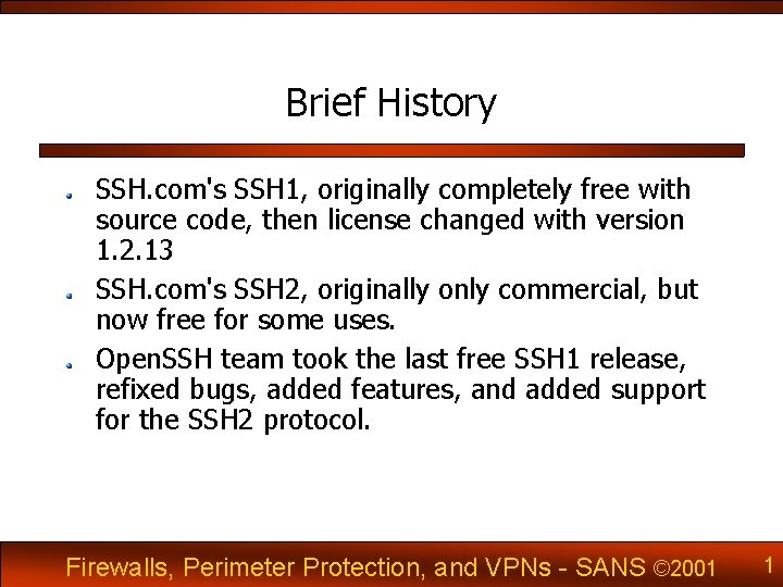 Brief History SSH. com's SSH 1, originally completely free with source code, then license