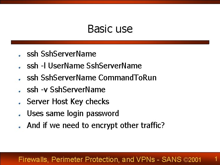 Basic use ssh Ssh. Server. Name ssh -l User. Name Ssh. Server. Name ssh