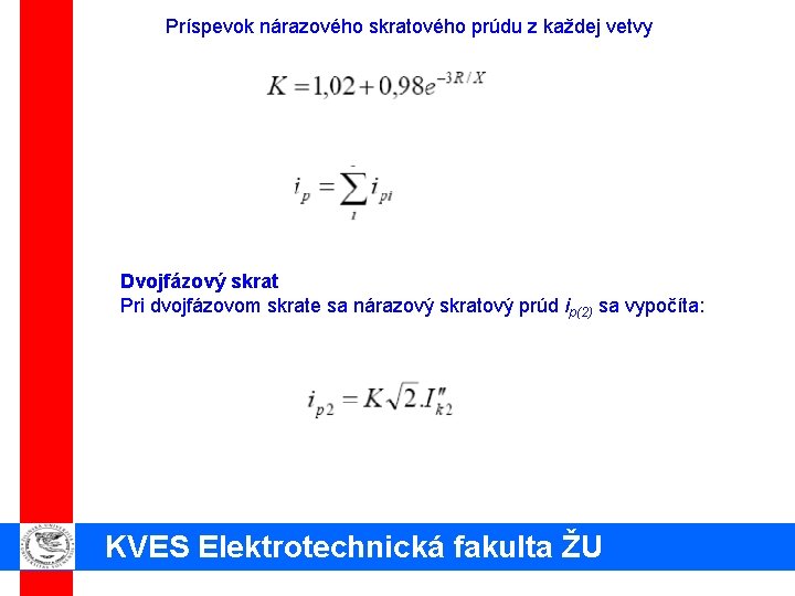 Príspevok nárazového skratového prúdu z každej vetvy Dvojfázový skrat Pri dvojfázovom skrate sa nárazový