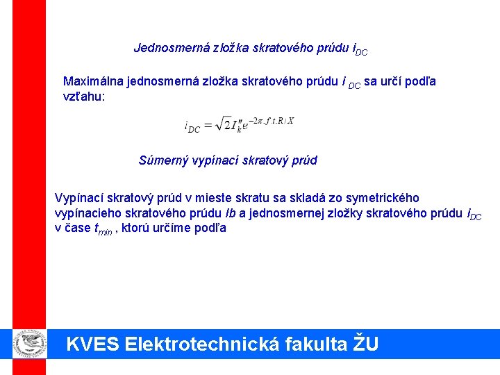 Jednosmerná zložka skratového prúdu i. DC Maximálna jednosmerná zložka skratového prúdu i DC sa