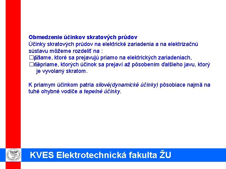 Obmedzenie účinkov skratových prúdov Účinky skratových prúdov na elektrické zariadenia a na elektrizačnú sústavu