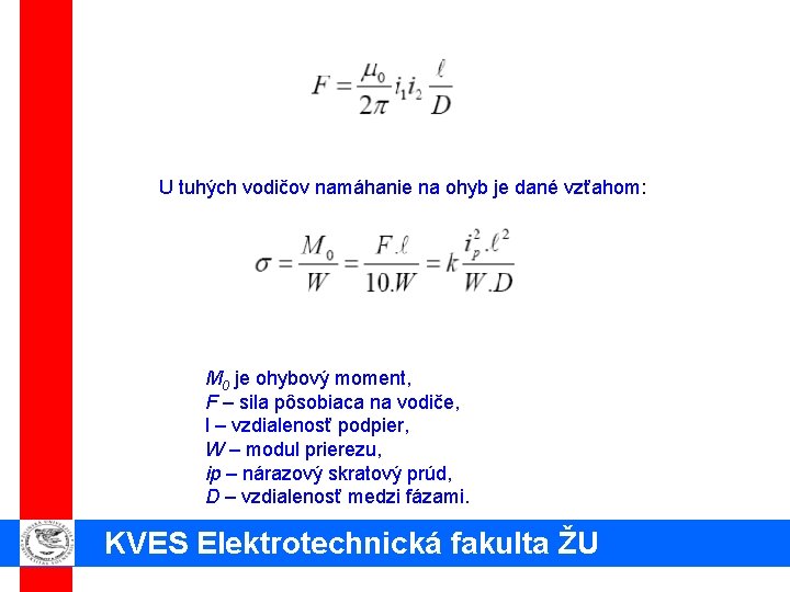 U tuhých vodičov namáhanie na ohyb je dané vzťahom: M 0 je ohybový moment,