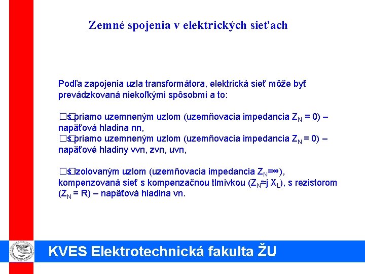 Zemné spojenia v elektrických sieťach Podľa zapojenia uzla transformátora, elektrická sieť môže byť prevádzkovaná