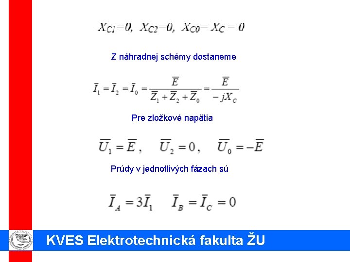 Z náhradnej schémy dostaneme Pre zložkové napätia Prúdy v jednotlivých fázach sú KVES Elektrotechnická