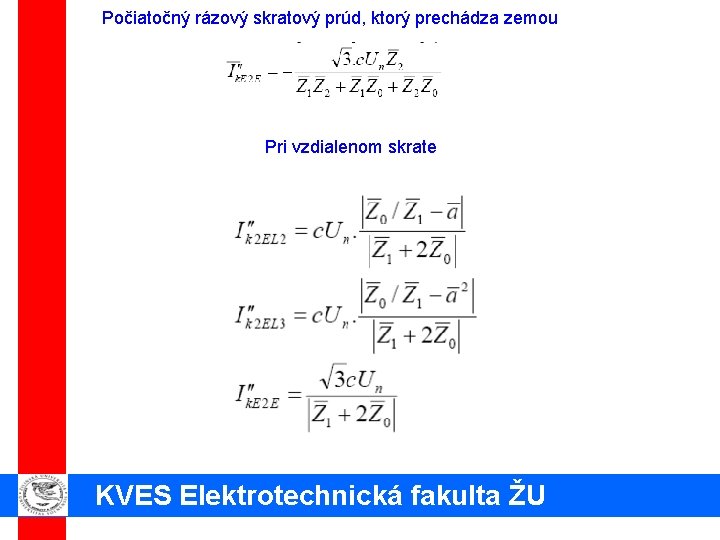 Počiatočný rázový skratový prúd, ktorý prechádza zemou Pri vzdialenom skrate KVES Elektrotechnická fakulta ŽU