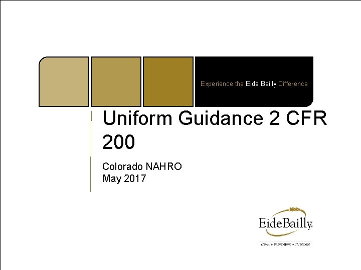 Experience the Eide Bailly Difference Uniform Guidance 2 CFR 200 Colorado NAHRO May 2017