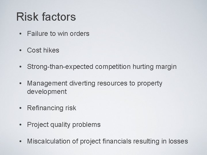 Risk factors • Failure to win orders • Cost hikes • Strong-than-expected competition hurting