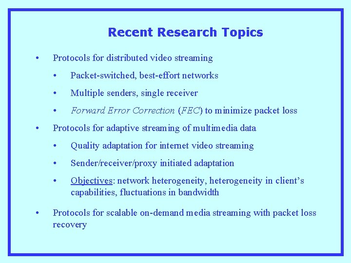 Recent Research Topics • • • Protocols for distributed video streaming • Packet-switched, best-effort