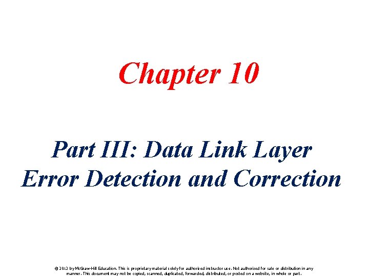 Chapter 10 Part III: Data Link Layer Error Detection and Correction © 2012 by