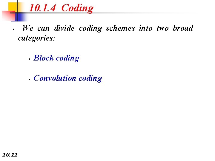 10. 1. 4 Coding § 10. 11 We can divide coding schemes into two