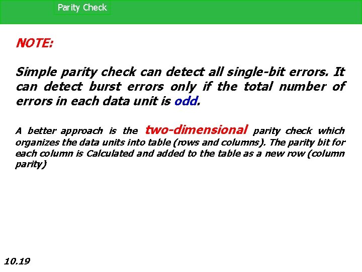 Parity Check NOTE: Simple parity check can detect all single-bit errors. It can detect