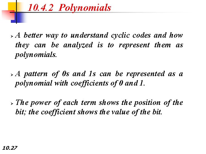 10. 4. 2 Polynomials Ø Ø Ø A better way to understand cyclic codes