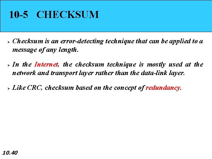 10 -5 CHECKSUM Ø Ø Ø Checksum is an error-detecting technique that can be