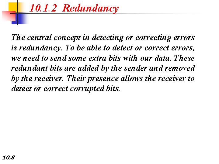 10. 1. 2 Redundancy The central concept in detecting or correcting errors is redundancy.