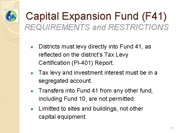 Capital Expansion Fund (F 41) REQUIREMENTS and RESTRICTIONS ● Districts must levy directly into