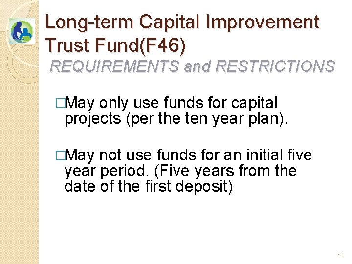 Long-term Capital Improvement Trust Fund(F 46) REQUIREMENTS and RESTRICTIONS �May only use funds for