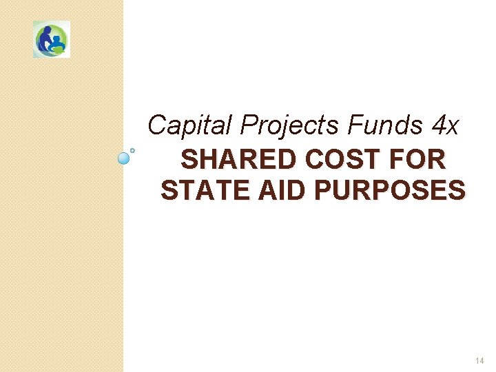 Capital Projects Funds 4 x SHARED COST FOR STATE AID PURPOSES 14 