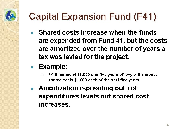 Capital Expansion Fund (F 41) ● Shared costs increase when the funds are expended