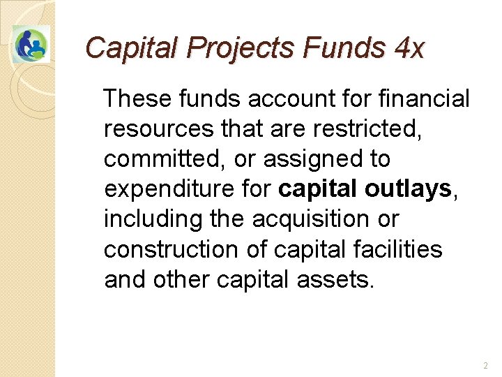 Capital Projects Funds 4 x These funds account for financial resources that are restricted,