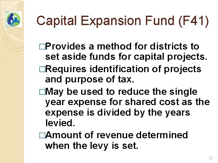 Capital Expansion Fund (F 41) �Provides a method for districts to set aside funds