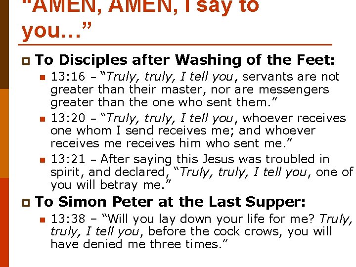 “AMEN, I say to you…” p To Disciples after Washing of the Feet: n