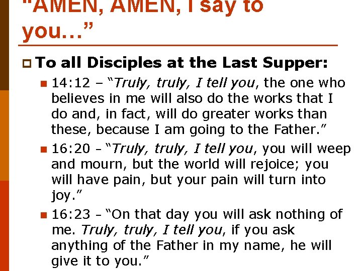 “AMEN, I say to you…” p To all Disciples at the Last Supper: 14: