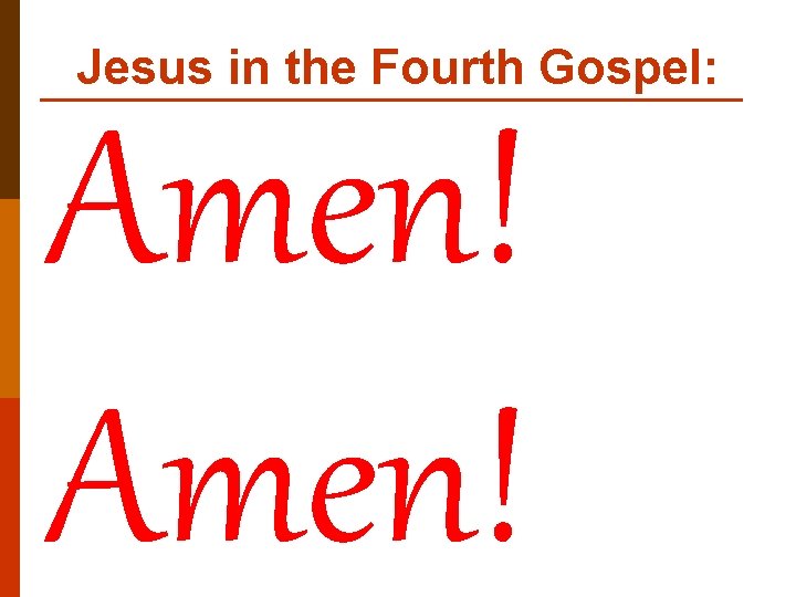 Jesus in the Fourth Gospel: Amen! 