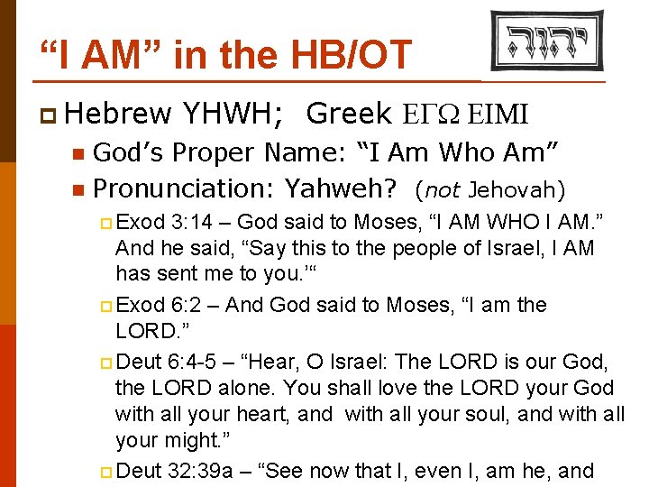 “I AM” in the HB/OT p Hebrew YHWH; Greek EGW EIMI God’s Proper Name: