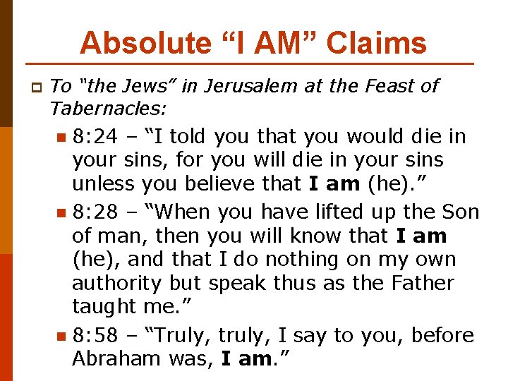 Absolute “I AM” Claims p To “the Jews” in Jerusalem at the Feast of