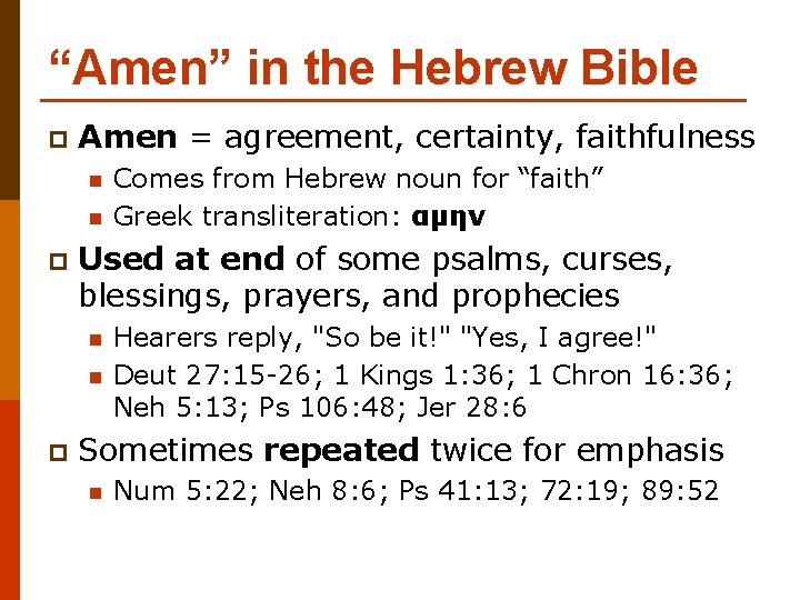 “Amen” in the Hebrew Bible p Amen = agreement, certainty, faithfulness n n p