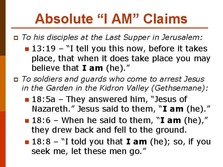 Absolute “I AM” Claims p To his disciples at the Last Supper in Jerusalem:
