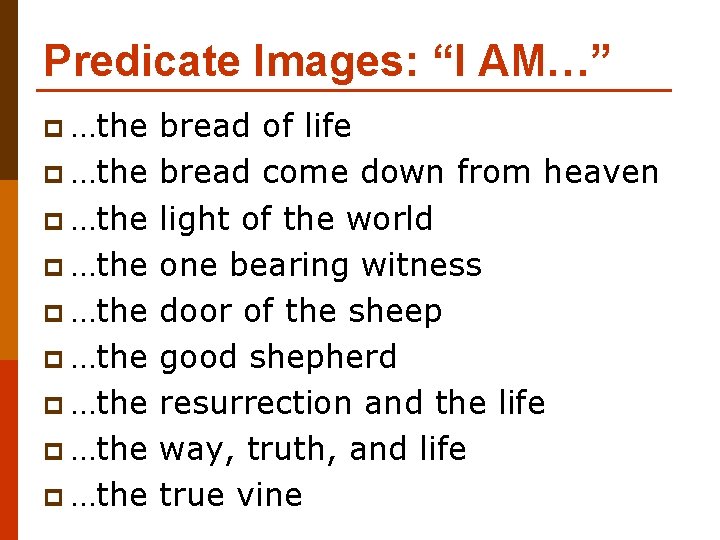 Predicate Images: “I AM…” p …the p …the p …the bread of life bread