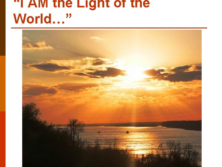 “I AM the Light of the World…” 