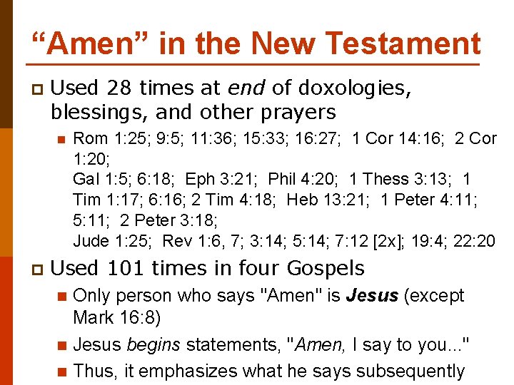 “Amen” in the New Testament p Used 28 times at end of doxologies, blessings,