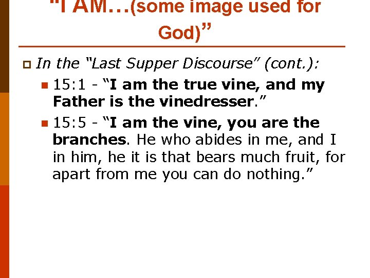 “I AM…(some image used for God)” p In the “Last Supper Discourse” (cont. ):