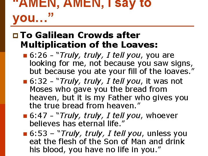 “AMEN, I say to you…” p To Galilean Crowds after Multiplication of the Loaves: