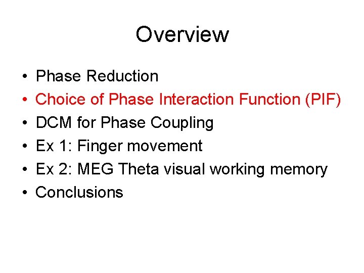 Overview • • • Phase Reduction Choice of Phase Interaction Function (PIF) DCM for Overview • • • Phase Reduction Choice of Phase Interaction Function (PIF) DCM for
