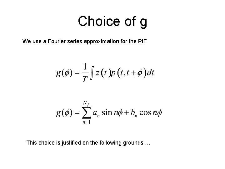 Choice of g We use a Fourier series approximation for the PIF This choice Choice of g We use a Fourier series approximation for the PIF This choice