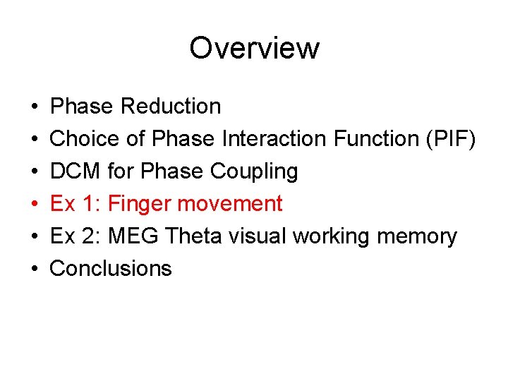 Overview • • • Phase Reduction Choice of Phase Interaction Function (PIF) DCM for Overview • • • Phase Reduction Choice of Phase Interaction Function (PIF) DCM for