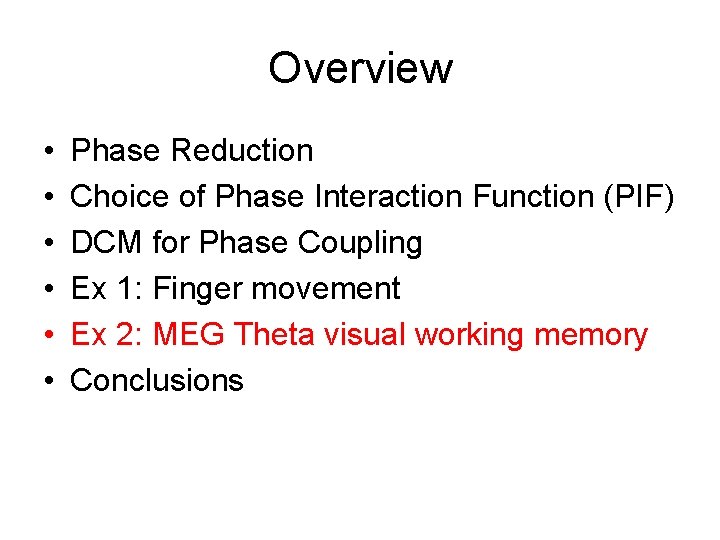 Overview • • • Phase Reduction Choice of Phase Interaction Function (PIF) DCM for Overview • • • Phase Reduction Choice of Phase Interaction Function (PIF) DCM for
