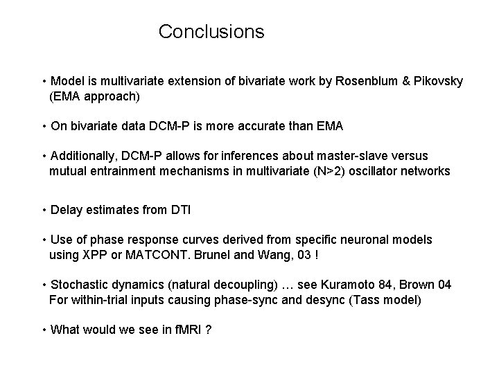 Conclusions • Model is multivariate extension of bivariate work by Rosenblum & Pikovsky (EMA Conclusions • Model is multivariate extension of bivariate work by Rosenblum & Pikovsky (EMA