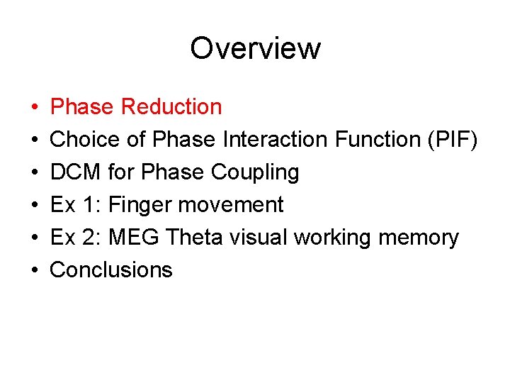 Overview • • • Phase Reduction Choice of Phase Interaction Function (PIF) DCM for Overview • • • Phase Reduction Choice of Phase Interaction Function (PIF) DCM for