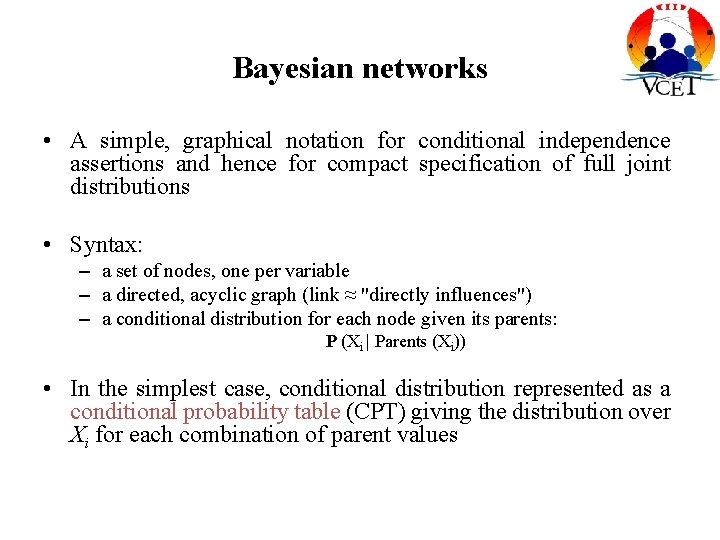 Bayesian networks • A simple, graphical notation for conditional independence assertions and hence for