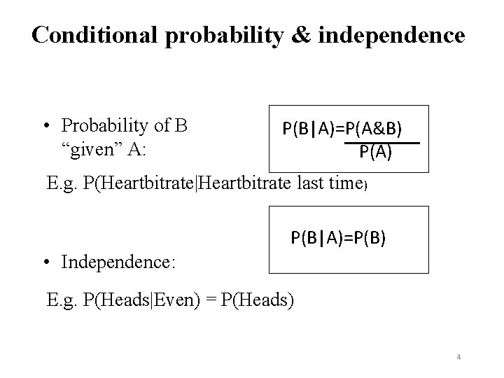 Conditional probability & independence • Probability of B “given” A: P(B|A)=P(A&B) P(A) E. g.