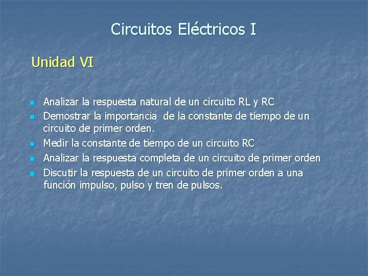 Circuitos Eléctricos I Unidad VI n n n Analizar la respuesta natural de un