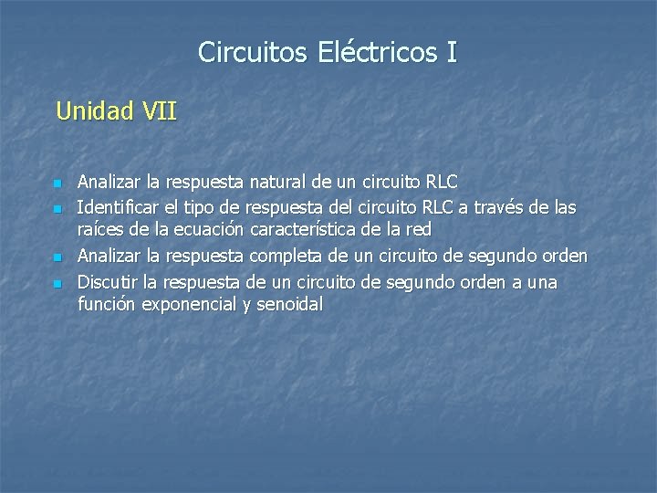 Circuitos Eléctricos I Unidad VII n n Analizar la respuesta natural de un circuito