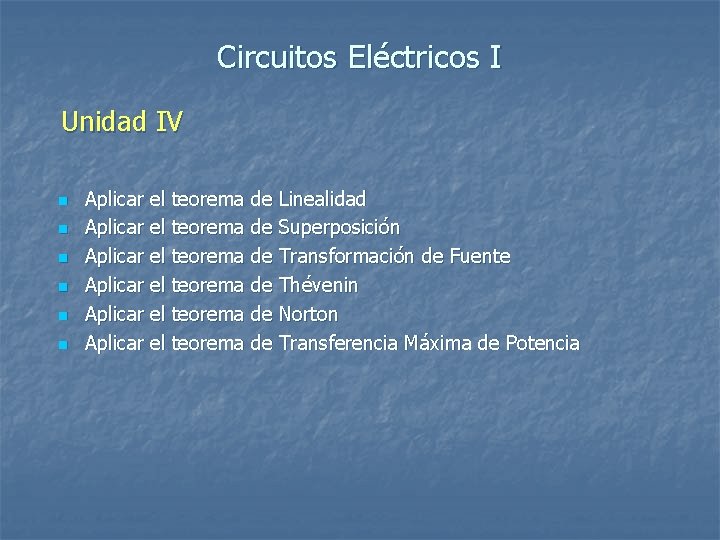 Circuitos Eléctricos I Unidad IV n n n Aplicar el teorema de Linealidad Aplicar