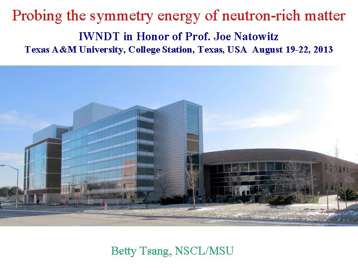 Probing the symmetry energy of neutron-rich matter IWNDT in Honor of Prof. Joe Natowitz