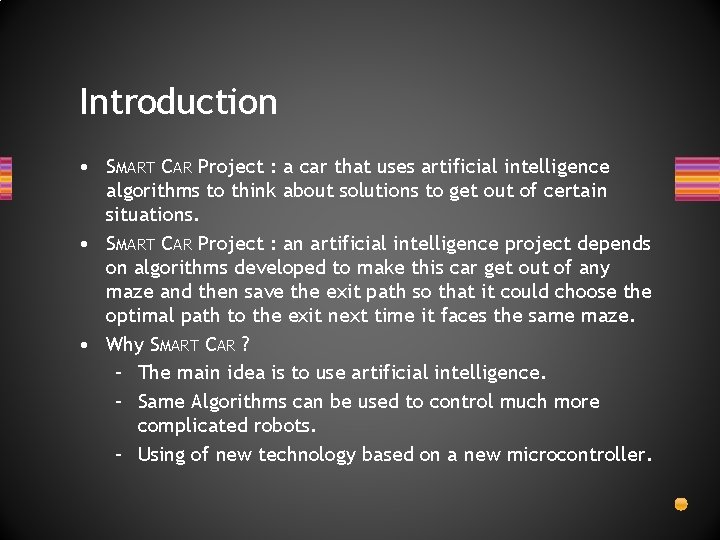 Introduction • SMART CAR Project : a car that uses artificial intelligence algorithms to